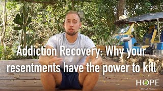 Addiction Recovery Why your resentments have the power to kill [upl. by Rozina330]