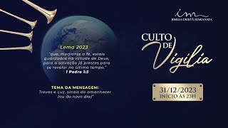 31122023  VIGÍLIA 23h  Igreja Cristã Maranata  Trevas e Luz sinais do amanhecer  Domingo 🇧🇷 [upl. by Auqinu]