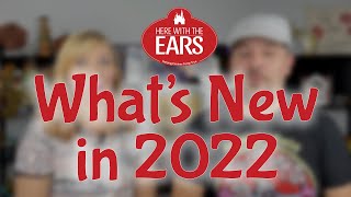 Whats New in 2022  Here With The Ears Channel Update [upl. by Monagan487]