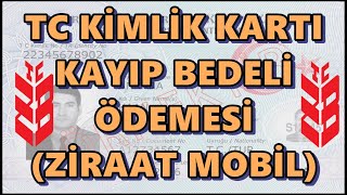 TC Kimlik Kartı Kayıp Bedeli Ödemesi Nasıl Yapılır Ziraat Mobilden Yeni Kimlik Ücreti Yatırma [upl. by Weight]