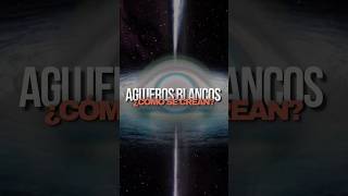 AGUJEROS BLANCOS así es como NACEN 🤯 [upl. by Suiram]