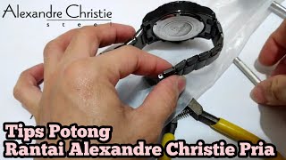 Tips Potong Rantai jam tangan Alexandre Christie model Pen Belah PecintaArloji [upl. by Bondon]