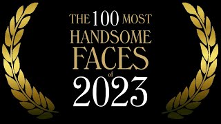 The 100 Most Handsome Faces of 2023 [upl. by Peri]