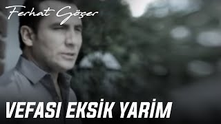 Ferhat Göçer  Vefası Eksik Yarim Official Music Video [upl. by Naitsabas58]