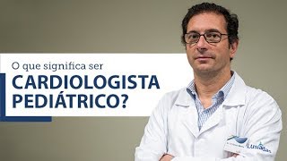 O que significa ser um cardiologista pediátrico [upl. by Ivie536]