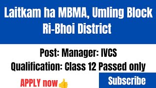 Laitkam haduh 13 tylli ki post ha Umling Block RiBhoi District  MBMA  Post Manager IVCS jobs [upl. by Eidualc438]