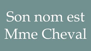 How to Pronounce Son nom est Mme Cheval Her name is Mrs Horse Correctly in French [upl. by Atila643]