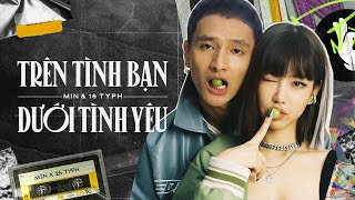 MIN 16 Typh  Trên tình bạn dưới tình yêu Official Lyric Video [upl. by Garnes]