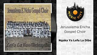 Jerusalema Encha Gospel Choir  Ngaka Ya Lefu La Dibe  Official Audio [upl. by Adler]