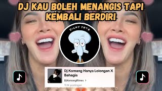 DJ KAU BOLEH MENANGIS TAPI KEMBALI BERDIRI  DJ HANYA LOLONGAN X BAHAGIA DJ KOMANG VIRAL TIKTOK 2024 [upl. by Yrovi507]