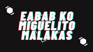 Miguelito Malakas  EABAB KO Lyrics [upl. by Aerona]