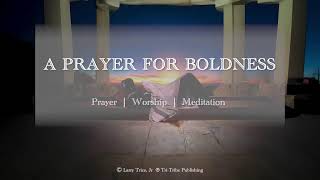 A Prayer for Boldness [upl. by Oeht469]