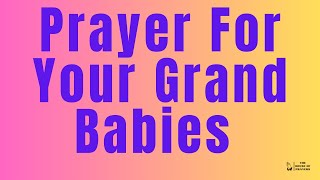 Prayer For Grandchildren  Prayer For My GrandBabies Prayer for my Grandchildren [upl. by Fihsak]