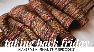 Maker vs Minimalist  Episode 51  Taking Back Friday  a fibre arts vlog [upl. by Katherine596]