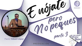 17  Enójate pero no peques  parte 3  Pastor Edson López [upl. by Nrehtak]