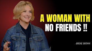 quotA Woman with No Friendsquot Brene Brown Best Motivation Speech [upl. by Nadeen689]