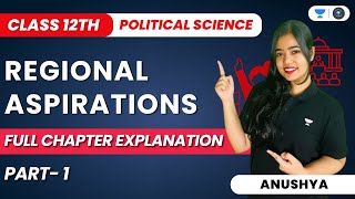 Regional Aspirations  Full Chapter Explanation  Part 1  Class 12 Political Science  Anushya [upl. by Secundas333]