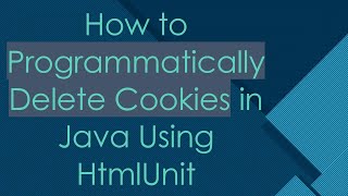 How to Programmatically Delete Cookies in Java Using HtmlUnit [upl. by Anaujnas]