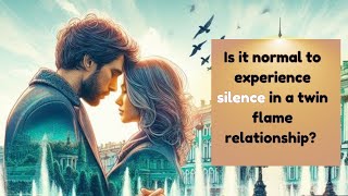 Is it normal to experience silence in a twin flame relationship [upl. by Eric633]