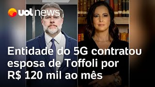 Dias Toffoli Entidade do 5G contratou esposa do ministro por R 120 mil ao mês [upl. by Inatsed]