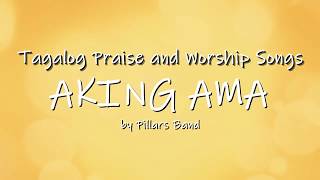 Aking Ama by Pillars Band  Tagalog Praise and Worship Songs [upl. by Margret364]