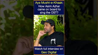 Aye MushteKhaak How Asim Azhar came on board to sing the OST [upl. by Lamprey]