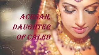 Achsah Daughter of Caleb [upl. by Duong]