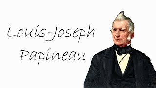 Qui est LouisJoseph Papineau [upl. by Ramahs36]