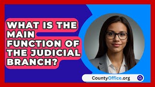 What Is The Main Function Of The Judicial Branch  CountyOfficeorg [upl. by Latoyia]