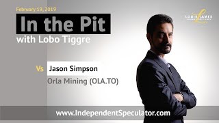 In The Pit with Lobo Tiggre Jason Simpson President and CEO of Orla Mining February 2019 [upl. by Tasha677]