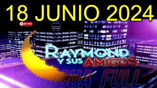 Raymond y sus Amigos EN VIVO 18 Junio 2024 [upl. by Narib862]