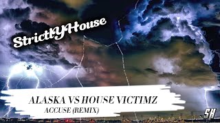 Alaska  Accuse House Victimz Remix [upl. by Dominique]