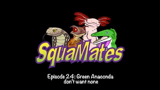 SquaMates Ep 24 Green Anaconda dont want none [upl. by Hattie]