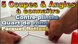 5 Coupes et Angles à connaître pour poser contreplinthe ou quart de rond sur un parquet flottant [upl. by Ayokal54]