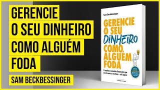 Gerencie O Seu Dinheiro Como Alguém Foda  Sam Beckbessinger  AUDIOLIVRO COMPLETO [upl. by Prebo248]