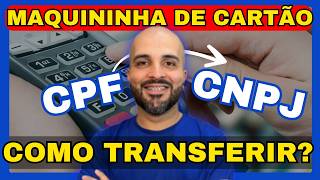 COMO TRANSFERIR MAQUININHA DE CARTÃO DE CPF PARA CNPJ [upl. by Neelasor742]