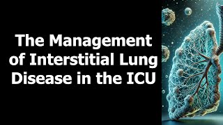 The Management of Interstitial Lung Disease in the ICU [upl. by Leelahk]