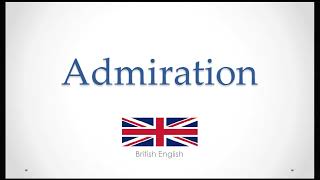 Admiration  How to Pronounce quotadmirationquot British English [upl. by Eirehc]