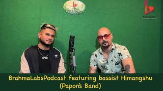 BrahmaLabsPodcast featuring Himangshu Bassist papon’s band [upl. by Llenoj]