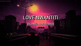 LOVE NWANTITI SLOWED amp REVERB VIP REMIX SONG [upl. by Fina]