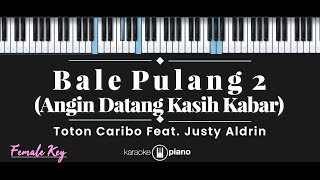 Bale Pulang 2  Toton Caribo feat Justy Aldrin KARAOKE PIANO  FEMALE KEY [upl. by Solenne963]