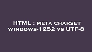 HTML  meta charset windows1252 vs UTF8 [upl. by Del]