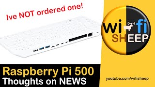 Raspberry Pi 500  Ive NOT ordered one  Thoughts on the News [upl. by Helbonna]