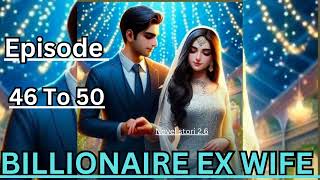 BILLIONAIRE EX WIFE  Episode 46 To 50  today new episode novel fm story novel fm story [upl. by Cornish]