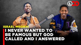 Israel Mbonyi on finding and serving God and why he never wanted to be famous in the first placeLNN [upl. by Imot]