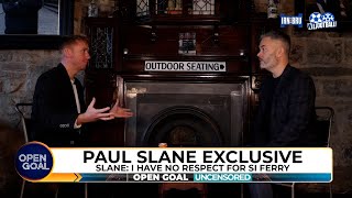 PAUL SLANE I HAVE NO RESPECT FOR SI FERRY 😱  The World Exclusive Bombshell Interview [upl. by Meelak32]