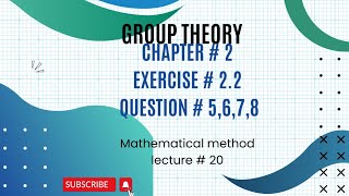 Ch 2 Exercise  22Question 5678Group theory Mathematical Method [upl. by Kila]