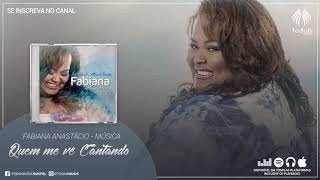 Fabiana Anastácio  Quem Me Vê Cantando [upl. by Genie]