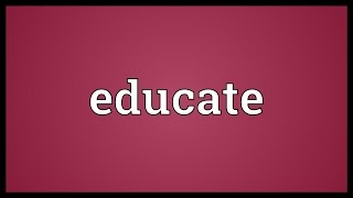 Educate Meaning [upl. by Anerec]