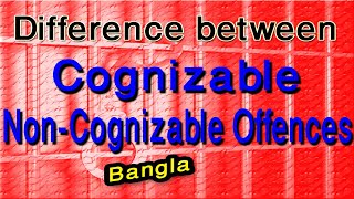 Difference between Cognizable and NonCognizable Offences in Bangla  CrPC 1898 [upl. by Ennaear673]